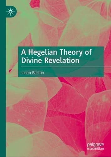 A Hegelian Theory of Divine Revelation (Hardcover)
