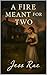 A Fire Meant for Two by Jess Rae