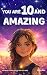 You Are 10 And Amazing! Inspiring Stories For 10 Year Old Girls by Mary Allan