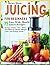 Juicing for Beginners: 75 E...