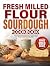 Fresh Milled Flour Sourdoug...