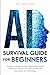 AI SURVIVAL GUIDE FOR BEGIN...