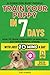 Train Your Puppy Stress-Free in 7 Days: Teach your dog not to bite, pee in the house and pull on the leash in just 10 minutes a day, without stress or punishment