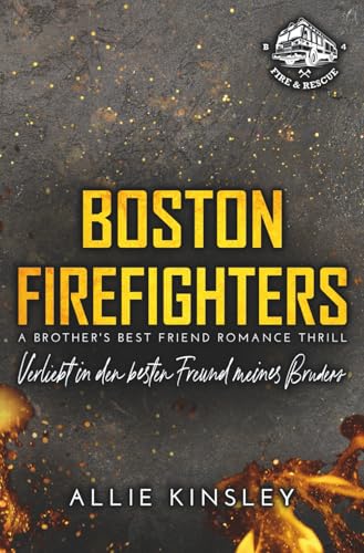 Boston Firefighters: Verliebt in den besten Freund meines Bruders (Boston Firefighters (A Fire&Ice Spin-off)) (German Edition)