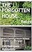 THE FORGOTTEN HOUSE : How I...