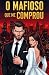 O Mafioso Que Me Comprou by M Mendes
