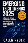 Emerging Tech Trends 2025 by CALEN RYDER