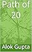 Path of 20 by Alok Gupta