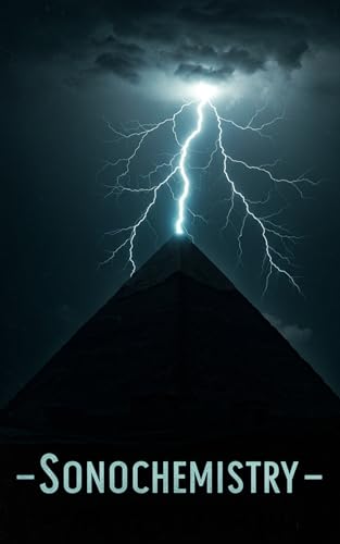 Sonochemistry: Mathematics and Computational Modeling of the Processes the Pyramids Used to Manufacture Chemicals With Python (Atlantis Technology)