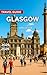 Glasgow Travel Guide 2025/2...