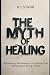 The Myth of Healing: Reclai...