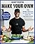 Make Your Own: 120+ Minimally Processed, Oil-Free, Wheat-Free, Sugar-Free, Plant-based Recipes