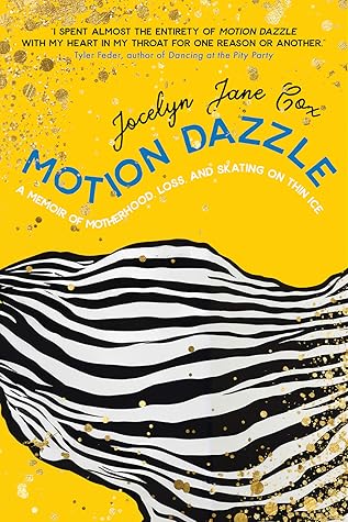 Motion Dazzle: A Memoir of Motherhood, Loss, and Skating on Thin Ice