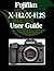 Fujifilm X-H2/X-H2S User Guide by Zoey Fortnite