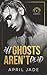 All Ghosts Aren't Dead by April Jade