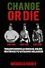 CHANGE OR DIE: TRANSFORMING A MEDICAL DEATH SENTENCE TO LIFELONG WELLNESS