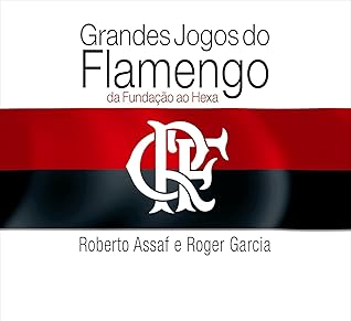 Grandes Jogos do Flamengo: Da Fundação ao Hexa