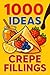 1000 Ideas: Crepe Fillings:...