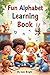 Fun Alphabet Learning Book:...