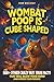 Wombat Poop Is Cube Shaped: And 500+ Other Crazy but True Facts That Will Blow Your Mind (and Impress Your Friends) (Gross, Weird & Wonderful Facts)