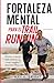 Fortaleza Mental Para el Trail Running by Max C. Bright