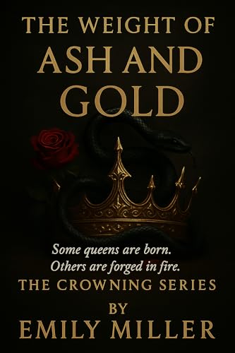 The Weight Of Ash And Gold (The Crowning, #1)
