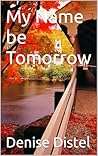 My Name be Tomorrow