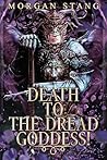 Death to the Dread Goddess! Death to the Dread Goddess!
