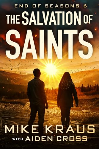The Salvation of Saints - End of Seasons 6: (A Post-Apoc/Disaster Thriller)