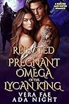 Rejected and Pregnant Omega of the Lycan King: A Rejected Mate Shifter Romance (Forbidden Alpha Kings Book 46)