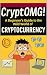 CryptOMG! A Beginner’s Guide to the Wild World of Cryptocurre... by PATRICIA valle