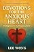 Devotions for the Anxious Heart by lee Wong