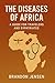 The Diseases of Africa: A G...