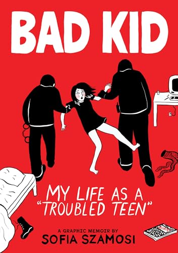 Bad Kid (A Graphic Memoir): My Life as a "Troubled Teen"