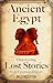 Ancient Egypt: Discovering Lost Stories from Egyptian History (Secrets of the Forgotten Past)