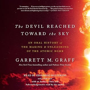 The Devil Reached Toward the Sky: An Oral History of the Making and Unleashing of the Atomic Bomb