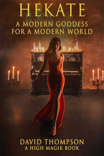 Hekate: Modern Goddess for a Modern World (High Magick Studies)