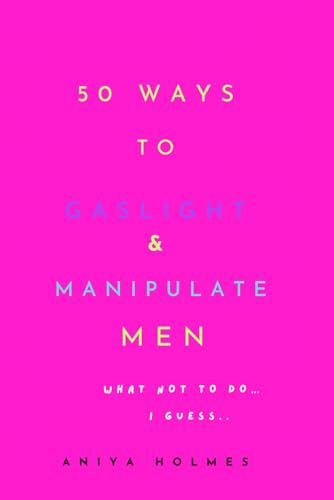 50 Ways To Gaslight & Manipulate Men (Paperback)