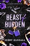 Beast of Burden: A Dark Romance Beast of Burden: A Dark Romance