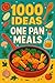 1000 Ideas: One Pan Meals: ...