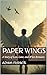 Paper Wings: A Journey of Blind Faith