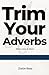 Trim Your Adverbs: When Les...