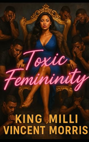 TOXIC FEMININITY: MONEY, POWER AND DISRESPECT (Paperback)