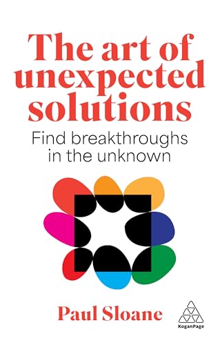 The Art of Unexpected Solutions: Using Lateral Thinking to Find Breakthroughs (Paperback)