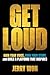Get Loud: Own Your Voice, Own Your Story, and Build a Platform that Inspires