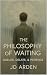 The Philosophy of Waiting by J.D.  Arden