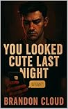 You Looked Cute L...