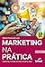Marketing na prática: Conceitos e exemplos para atuar na área (Portuguese Edition)