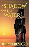 A Shadow On The Water by John  Beresford