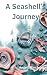 A Seashell's Journey by Angela Fincham A Seashell's Journey by Angela Fincham